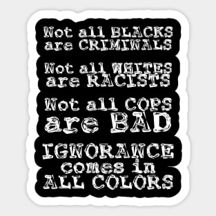 Ignorance Comes in All Colors Sticker